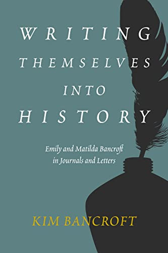 Writing Themselves into History (Emily and Matilda Bancroft in Journals and Letters) by Kim Bancroft, 9781597145886