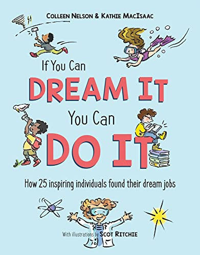 If You Can Dream It, You Can Do It (How 25 inspiring individuals found their dream jobs) by Colleen Nelson, Kathie MacIsaac, 9781772782288