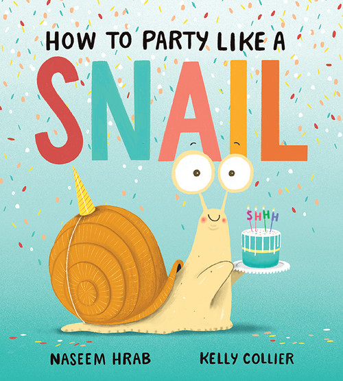 How to Party Like a Snail by Naseem Hrab, Kelly Collier, 9781771474177
