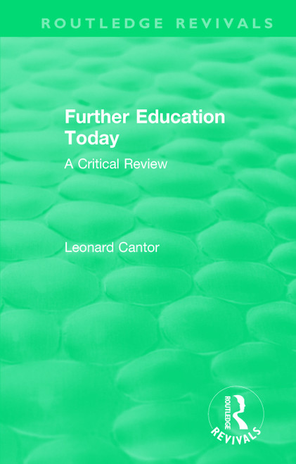 Routledge Revivals: Further Education Today (1979) (A Critical Review) by Leonard Cantor, 9781138551145