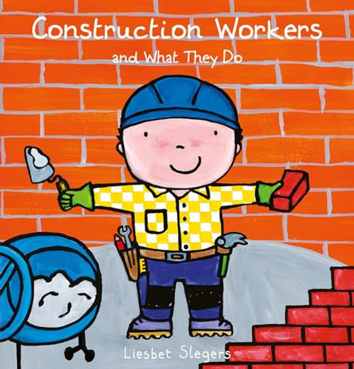 Construction Workers and What They Do by Liesbet Slegers, Liesbet Slegers, 9781605378046