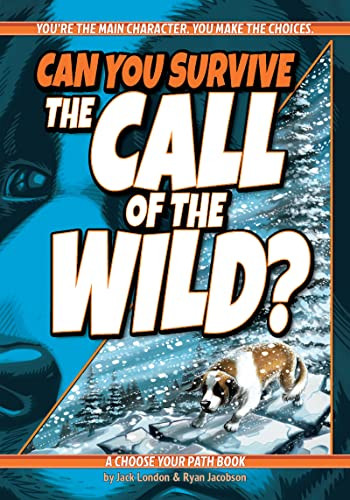 Can You Survive the Call of the Wild? (A Choose Your Path Book) by Jack London, Ryan Jacobson, Kat Baumann, 9781940647654