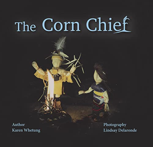 The Corn Chief by Karen Whetung, Lindsay Delaronde, 9781989122907