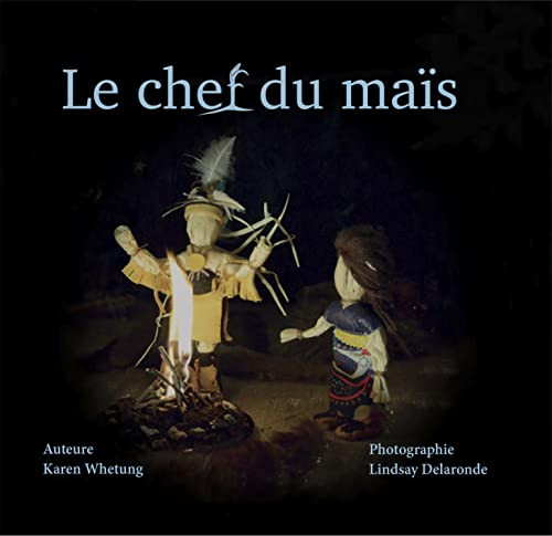 Le chef du mais (French Edition) by Karen Whetung, Lindsay Delaronde, 9781989122945