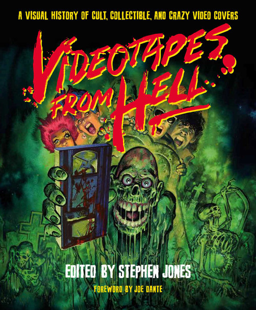Videotapes From Hell (A Visual History of Cult, Collectible, and Crazy Video Covers) by Stephen Jones, Peter Atkins, Barry Forshaw, David McGillivray, Professor Sir Christopher Frayling, author of Vampyres and Nightmare: The B, Lisa Morton, Adam Simon, Ramsey Campbell, Kim Newman, Luigi Gozzi, Graham Humphreys, R. C. Matheson, David J. Schow, Brinke Stevens, Tim Lucas, Mick Garris, Stephen King, Stephen R. Bissette, C.  Courtney Joyner, 9781493077953