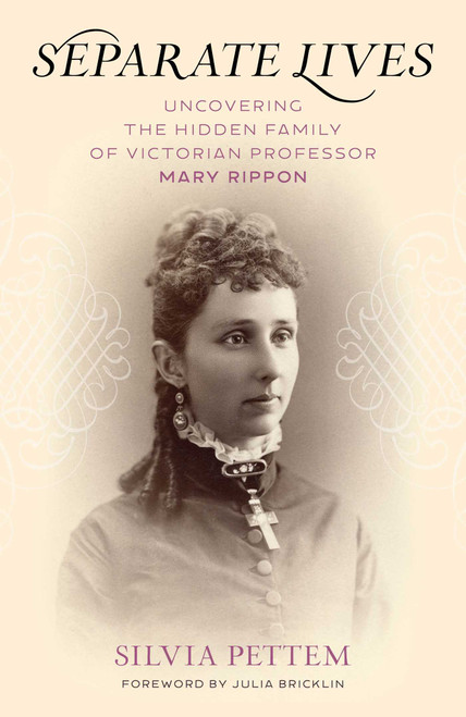 Separate Lives (Uncovering the Hidden Family of Victorian Professor Mary Rippon) by Silvia Pettem, Julia Bricklin, 9781493079353