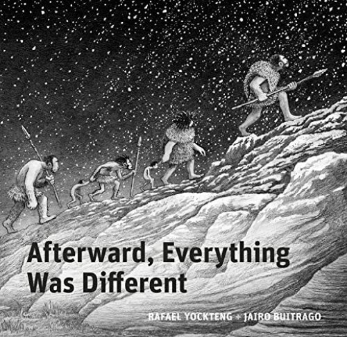 Afterward, Everything was Different (A Tale From the Pleistocene) by Jairo Buitrago, Rafael Yockteng, 9781778400605
