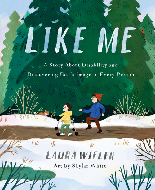 Like Me (A Story About Disability and Discovering God's Image in Every Person) by Laura Wifler, Skylar White, 9780736985758