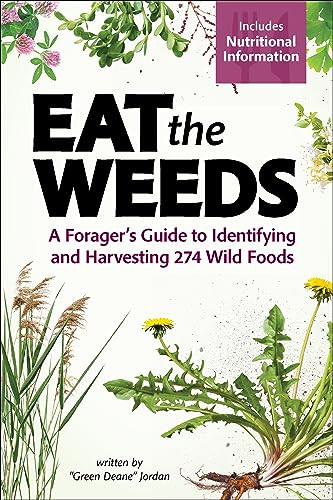 Eat the Weeds (A Forager's Guide to Identifying and Harvesting 274 Wild Foods) by Deane Jordan, 9781647551797