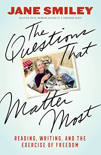 The Questions That Matter Most (Reading, Writing, and the Exercise of Freedom) - 9781597146050 by Jane Smiley, 9781597146050