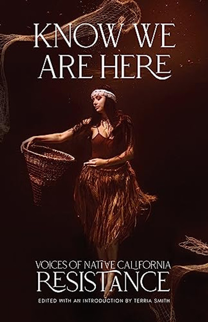 Know We Are Here (Voices of Native California Resistance) by Terria Smith, 9781597146067