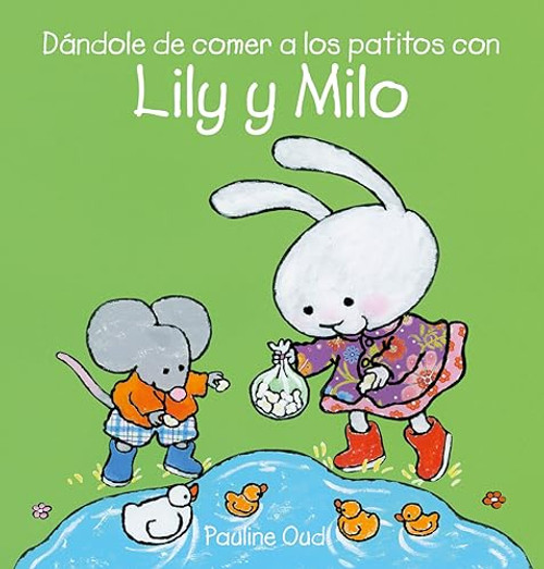 Dándole de comer a los patitos con Lily y Milo (Spanish Edition) by Pauline Oud, Pauline Oud, 9781605379401