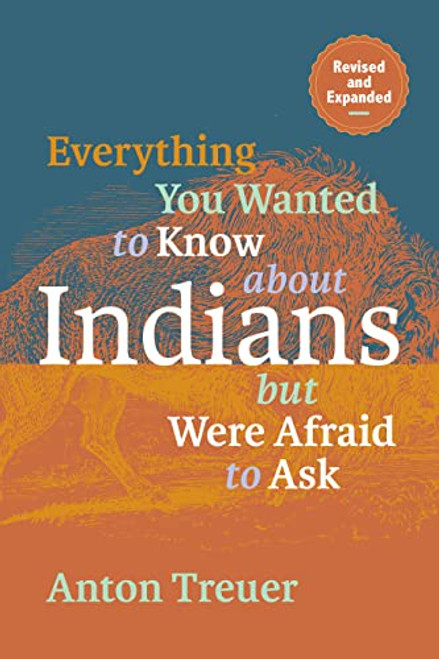 Everything You Wanted to Know About Indians But Were Afraid to Ask (Revised and Expanded) - 9781681342467 by Anton Treuer, 9781681342467