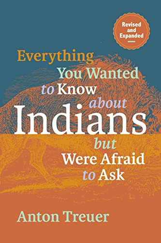 Everything You Wanted to Know About Indians But Were Afraid to Ask (Revised and Expanded) - 9781681342467 by Anton Treuer, 9781681342467