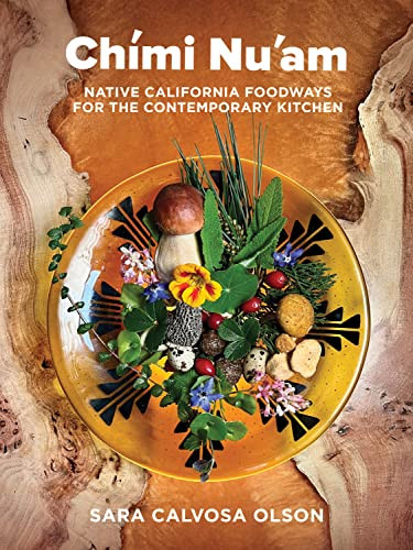 Chími Nu'am (Native California Foodways for the Contemporary Kitchen) by Sara Calvosa Olson, 9781597146159