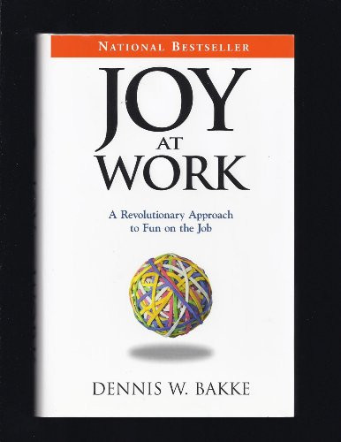 Joy at Work (A Revolutionary Approach To Fun on the Job) - 9780976268604 by Dennis W. Bakke, 9780976268604