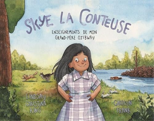 Skye la conteuse (Enseignements de mon grand-père ojibway) (French Edition) by Lindsay Christina King, Carolyn Frank, 9781778540196