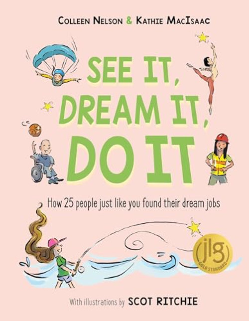 See It, Dream It, Do It (How 25 people just like you found their dream jobs) by Colleen Nelson, Kathie MacIsaac, 9781772782882