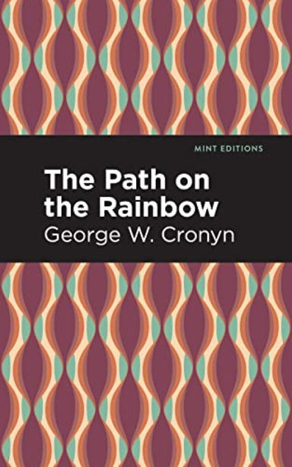 The Path on the Rainbow (An Anthology of Songs and Chants from the Indians of North America) by George W. Cronyn, Mint Editions, 9798888970782