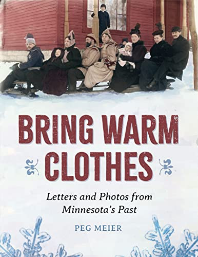 Bring Warm Clothes (Letters and Photos from Minnesota's Past) by Peg Meier, 9781681342740