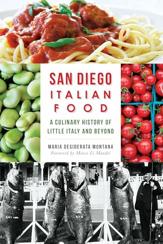 San Diego Italian Food (A Culinary History of Little Italy and Beyond) by Maria Desiderata Montana, 9781626195264