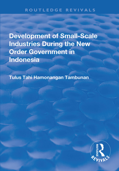 Development of Small-scale Industries During the New Order Government in Indonesia - 9781138700796 by Tulus Tahi Hamonangan Tambunan, 9781138700796