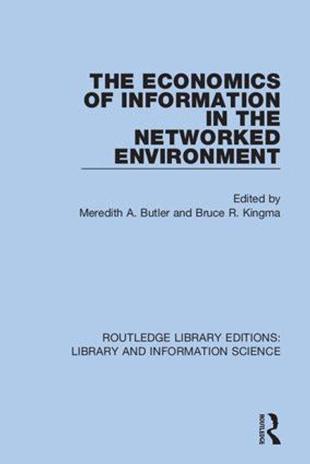 The Economics of Information in the Networked Environment by Meredith A. Butler, Bruce R. Kingma, 9780367425173