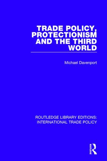 Trade Policy, Protectionism and the Third World by Michael Davenport, 9781138300743