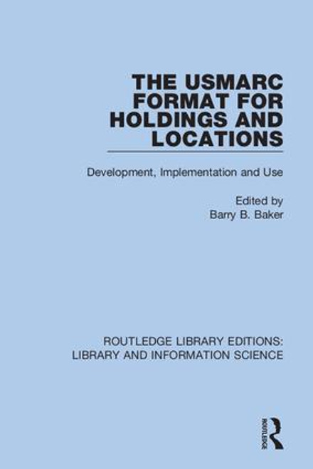 The USMARC Format for Holdings and Locations (Development, Implementation and Use) by Barry B. Baker, 9780367360429