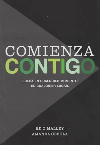 Comienza Contigo (Lidera En Cualquier Momento. En Cualquier Lugar.) (Spanish Edition) by Ed O'Malley, Amanda Cebula, 9781885167842