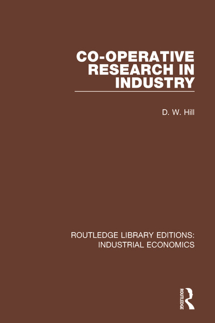 Co-operative Research in Industry by D.W. Hill, 9781138572553