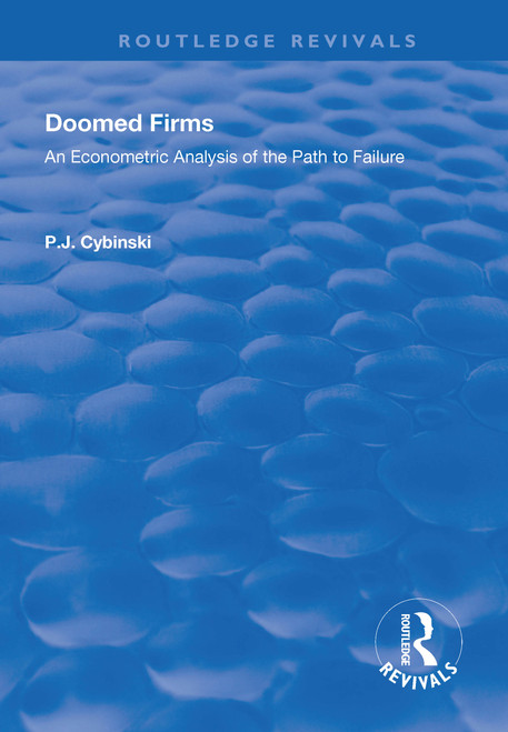 Doomed Firms (An Econometric Analysis of the Path to Failure) by P.J. Cybinski, 9781138711945