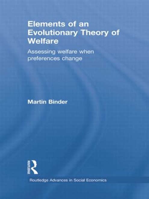 Elements of an Evolutionary Theory of Welfare (Assessing Welfare When Preferences Change) by Martin Binder, 9781138807082
