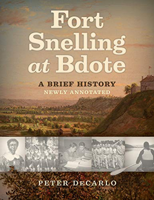 Fort Snelling at Bdote Updated Edition (A Brief History) by Peter  DeCarlo, 9781681341712