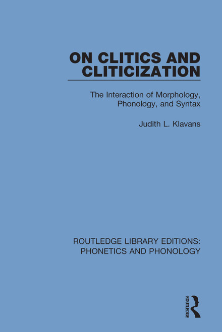 On Clitics and Cliticization (The Interaction of Morphology, Phonology, and Syntax) by Judith L. Klavans, 9781138337114