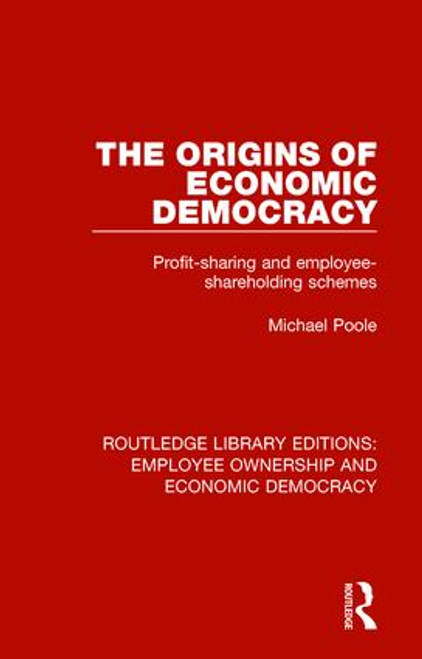 The Origins of Economic Democracy (Profit Sharing and Employee Shareholding Schemes) by Michael Poole, 9781138307896