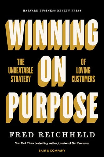 Winning on Purpose (The Unbeatable Strategy of Loving Customers) by Fred Reichheld, Darci Darnell, Maureen Burns, 9781647821784