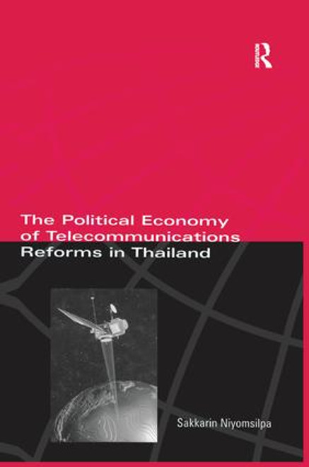 The Political Economy of Telecommunicatons Reforms in Thailand - 9781138978751 by Sakkarin Niyomsilpa, 9781138978751