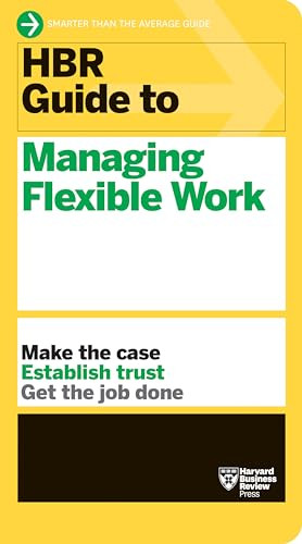 HBR Guide to Managing Flexible Work (HBR Guide Series) by Harvard Business Review, 9781647823320