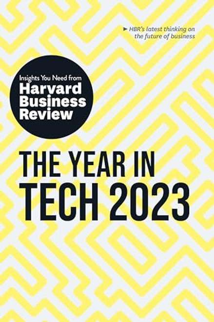 The Year in Tech, 2023: The Insights You Need from Harvard Business Review by Harvard Business Review, Beena Ammanath, Andrew Ng, Michael Luca, Bhaskar Ghosh, 9781647824549