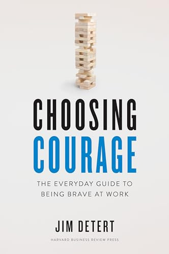 Choosing Courage (The Everyday Guide to Being Brave at Work) by Jim Detert, 9781647820084