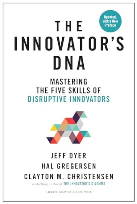 The Innovator's DNA, Updated, with a New Preface (Mastering the Five Skills of Disruptive Innovators) by Jeff Dyer, Hal Gregersen, Clayton M. Christensen, 9781633697201