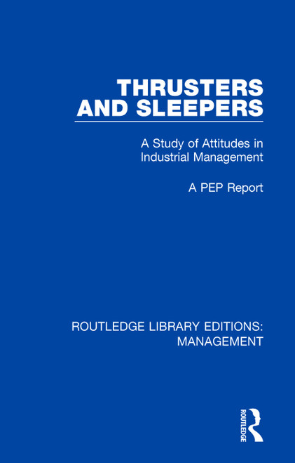Thrusters and Sleepers (A Study of Attitudes in Industrial Management) by A PEP Report, 9781138480292