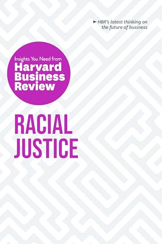 Racial Justice: The Insights You Need from Harvard Business Review by Harvard Business Review, Robert W. Livingston, Laura Morgan Roberts, Joan C. Williams, Anthony J. Mayo, 9781647821142
