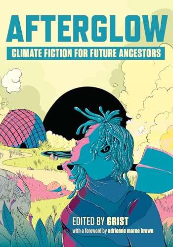 Afterglow (Climate Fiction for Future Ancestors) by Grist, 9781620977583