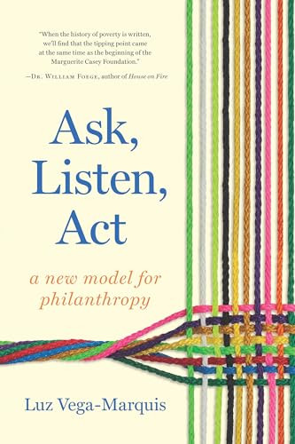 Ask, Listen, Act (A New Model for Philanthropy) by Luz Vega-Marquis, 9781620976340