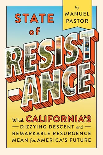 State of Resistance (What California's Dizzying Descent and Remarkable Resurgence Mean for America's Future) - 9781620973295 by Manuel Pastor, 9781620973295