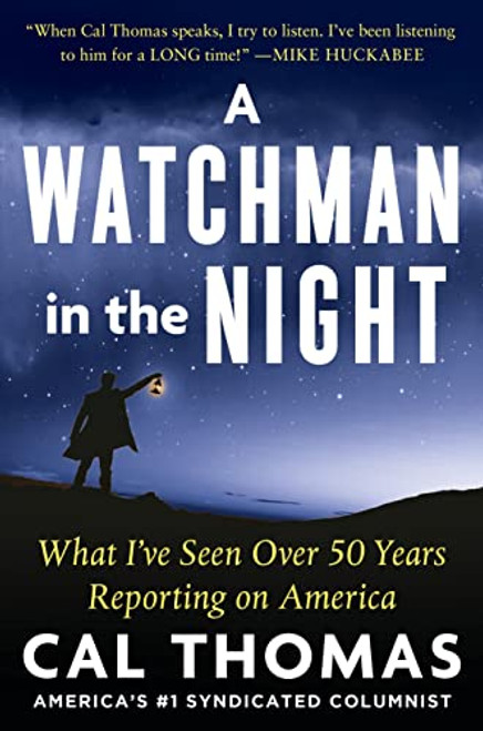 A Watchman in the Night (What I've Seen Over 50 Years Reporting on America) by Cal Thomas, Tom Johnson, 9781630062378