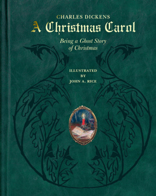 A Christmas Carol (Being a Ghost Story of Christmas (Deluxe Illustrated Leatherbound Edition)) by Charles Dickens, John A. Rice, 9780789214898