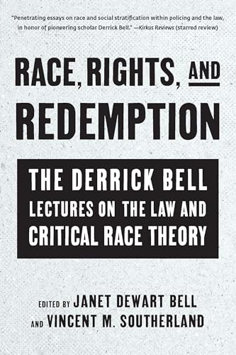 Race, Rights, and Redemption (The Derrick Bell Lectures on the Law and Critical Race Theory) by Janet Dewart Bell, Vincent M. Southerland, 9781620977347